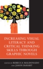 Increasing Visual Literacy and Critical Thinking Skills through Graphic Novels - Book