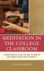 Meditation in the College Classroom : A Pedagogical Tool to Help Students De-Stress, Focus, and Connect - Book