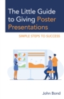 The Little Guide to Giving Poster Presentations : Simple Steps to Success - Book