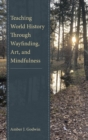 Teaching World History Through Wayfinding, Art, and Mindfulness - Book