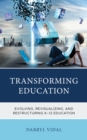 Transforming Education : Evolving, Revisualizing, and Restructuring K-12 Education - Book