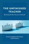 The Unfinished Teacher : Becoming the Next Version of Yourself - Book