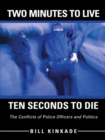 Two Minutes to Live-Ten Seconds to Die : The Conflicts of Police Officers and Politics - eBook