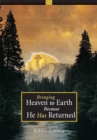Bringing Heaven to Earth Because He Has Returned - eBook