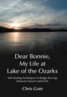 Dear Bonnie, My Life at Lake of the Ozarks : Self-Healing Techniques to Bridge the Gap Between Heaven and Earth - Book