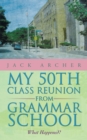My 50Th Class Reunion from Grammar School : What Happened? - eBook
