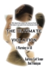 The Ultimate Violation : A Warning to All - Book