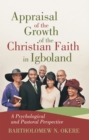 Appraisal of the Growth of the Christian Faith in Igboland : A Psychological and Pastoral Perspective - eBook