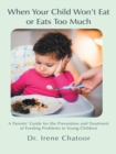 When Your Child Won'T Eat or Eats Too Much : A Parents' Guide for the Prevention and Treatment of Feeding Problems in Young Children - eBook