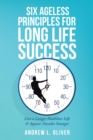 Six Ageless Principles for Long Life Success : Live a Longer Healthier Life & Appear Decades Younger - eBook