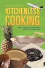 Kitchenless Cooking : Unique Techniques for Cooking Large and Thrifty in a Small Space - Book