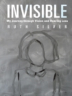Invisible : My Journey Through Vision and Hearing Loss - eBook