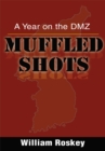 Muffled Shots : A Year on the Dmz - eBook