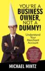 You're a Business Owner, Not a Dummy! : Understand Your Merchant Account - Book