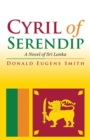 Cyril of Serendip : A Novel of Sri Lanka - eBook