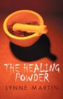 The Healing Powder : At What Price a Cure? at What Cost a Miracle? - Book