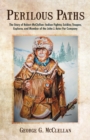 Perilous Paths : The Story of Robert McClellan: Indian Fighter, Soldier, Trapper, Explorer, and Member of the John J. Astor Fur Company - Book