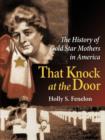 That Knock at the Door : The History of Gold Star Mothers in America - Book