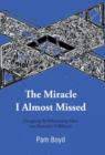The Miracle I Almost Missed : Navigating the Relationship Maze Into Romantic Fulfillment - Book