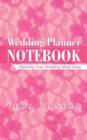 Wedding Planner Notebook : Planning Your Wedding Made Easy - Book