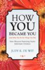 How You Became You (and Why You Do the Things You Do) : How Abusive Parenting Styles Debilitate Children - Book