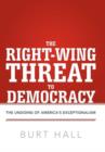 The Right-Wing Threat to Democracy : The Undoing of America's Exceptionalism - Book