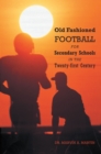Old Fashioned Football for Secondary Schools in the Twenty-First Century - eBook