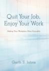 Quit Your Job, Enjoy Your Work : Making Your Workplace More Enjoyable - Book
