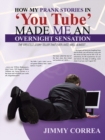 How My Prank Stories in 'You Tube' Made Me an Overnight Sensation : The Greatest Story Teller That Ever Lived, Well Almost... - eBook
