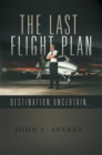 The Last Flight Plan : Destination, Uncertain... - eBook
