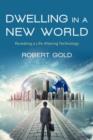 Dwelling in a New World : Revealing a Life-Altering Technology - Book