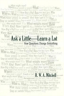Ask a Little-Learn a Lot : How Questions Change Everything - Book
