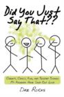 Did You Just Say That : Creepy, Crazy, Fun, and Twisted Things My Friends Have Said Out Loud - Book