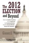 The 2012 Election and Beyond : Why the Selfish Coalition of the Superrich, the Fundamentalists, and the Closed-Minded Should Be Defeated - Book