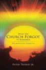 What the Church Forgot to Remember : The Misplaced Priorities - Book