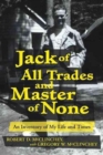 Jack of All Trades and Master of None : An Inventory of My Life and Times - Book