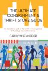 The Ultimate Consignment & Thrift Store Guide : An International Guide to the World's Best Consignment, Thrift, Vintage & Secondhand Stores. - Book