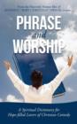 Phrase and Worship : A Spiritual Dictionary for Hope-Filled Lovers of Christian Comedy - Book