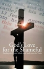 God's Love for the Shameful : Feeding the Heart, Mind, and Soul with the Truth - Book
