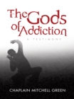 The Gods of Addiction : A Testimony - eBook