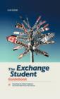 The Exchange Student Guidebook : Everything You'll Need to Spend a Successful High School Year Abroad - Book