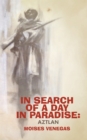 In Search of a Day in Paradise: Aztlan - eBook