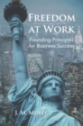 Freedom at Work : Founding Principles for Business Success - eBook