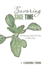 Savoring Sage Time : The Journey from No One to Wise One - eBook