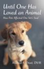 Until One Has Loved an Animal : How Pets Affected One Vet's Soul - Book