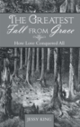 The Greatest Fall from Grace : How Love Conquered All - eBook
