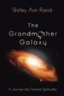 The Grandmother Galaxy : A Journey into Feminist Spirituality - eBook