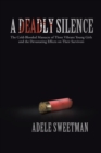 A Deadly Silence : The Cold-Blooded Massacre of Three Vibrant Young Girls and the Devastating Effects on Their Survivors - eBook