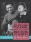 The Goose Girl, the Rabbi, and the New York Teachers : A Family Memoir - eBook