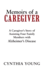 Memoirs of a Caregiver : A Caregiver'S Story of Assisting Four Family Members with Alzheimer'S Disease - eBook